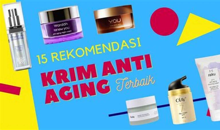 Cegah Tanda Penuaan Dini, Rekomendasi Produk Anti-Aging Aman dan Berkualitas
