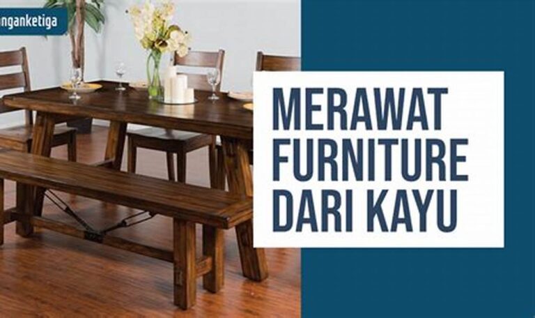 Rahasia Jitu Merawat Perabotan Kayu, Awet Bertahun-tahun!