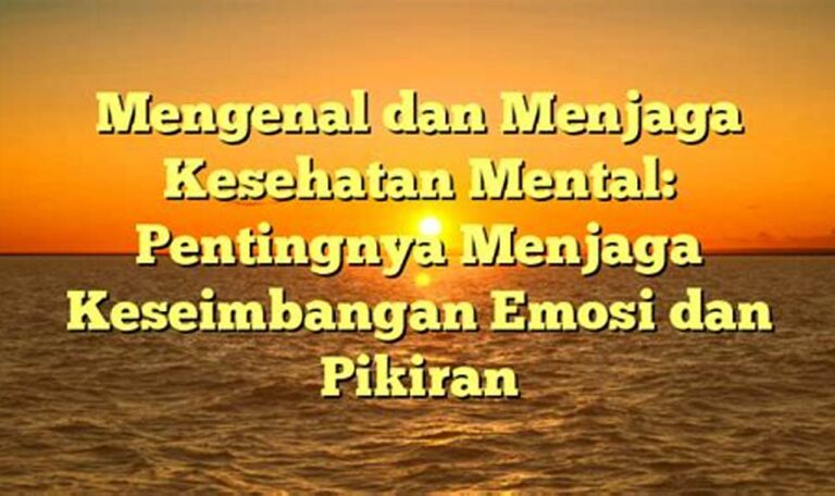 Rasakan Manfaat Luar Biasa dari Menjaga Keseimbangan Emosi dan Pikiran Positif