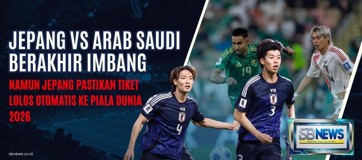 Jepang vs Arab Saudi Berakhir Imbang, Namun Jepang Pastikan Tiket Lolos Otomatis ke Piala Dunia 2026 1 Jepang vs Arab Saudi Berakhir Imbang