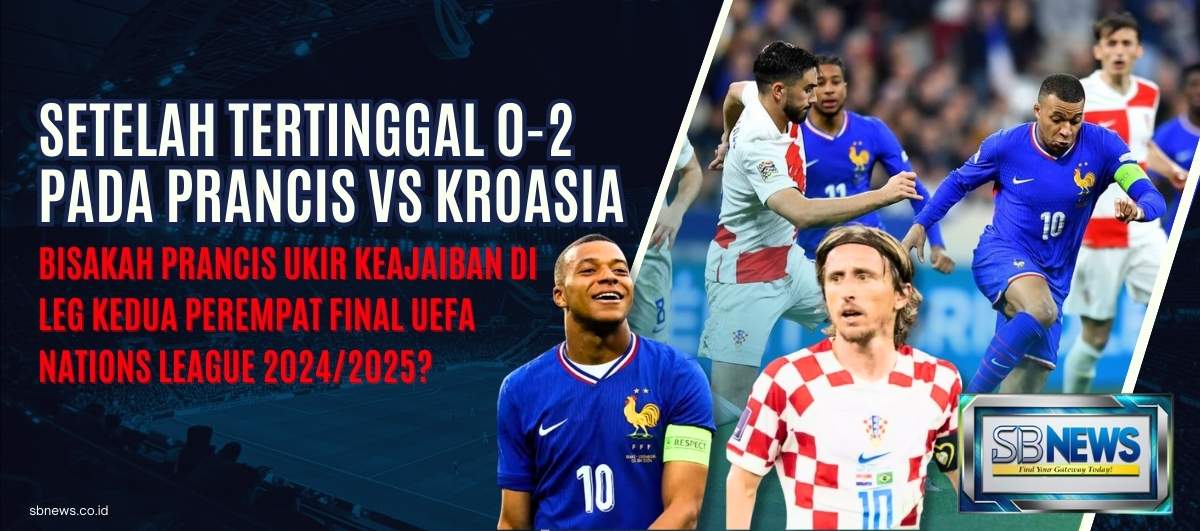 Setelah Tertinggal 0-2 Pada Prancis VS Kroasia, Bisakah Prancis Ukir Keajaiban di Leg Kedua Perempat Final UEFA Nations League 2024/2025? 1 Prancis VS Kroasia