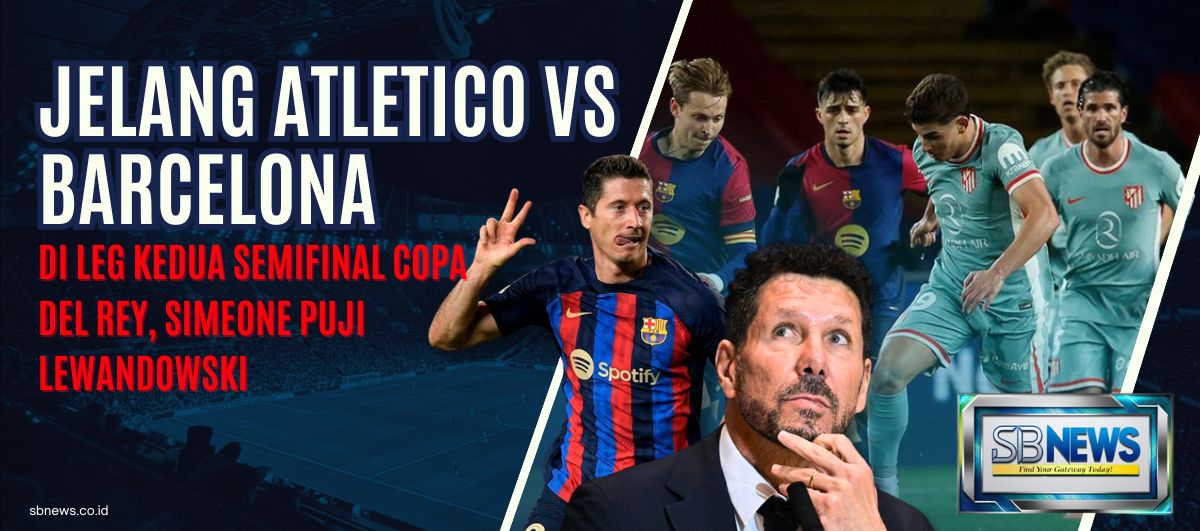 Jelang Atletico vs Barcelona di Leg Kedua Semifinal Copa del Rey 2025, Simeone Puji Lewandowski 1 Simeone Puji Lewandowski