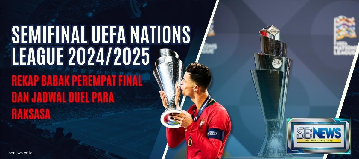 Rekap Babak Perempat Final dan Jadwal Duel Para Raksasa di Semifinal UEFA Nations League 2024/2025 1 UEFA Nations League 2024/2025