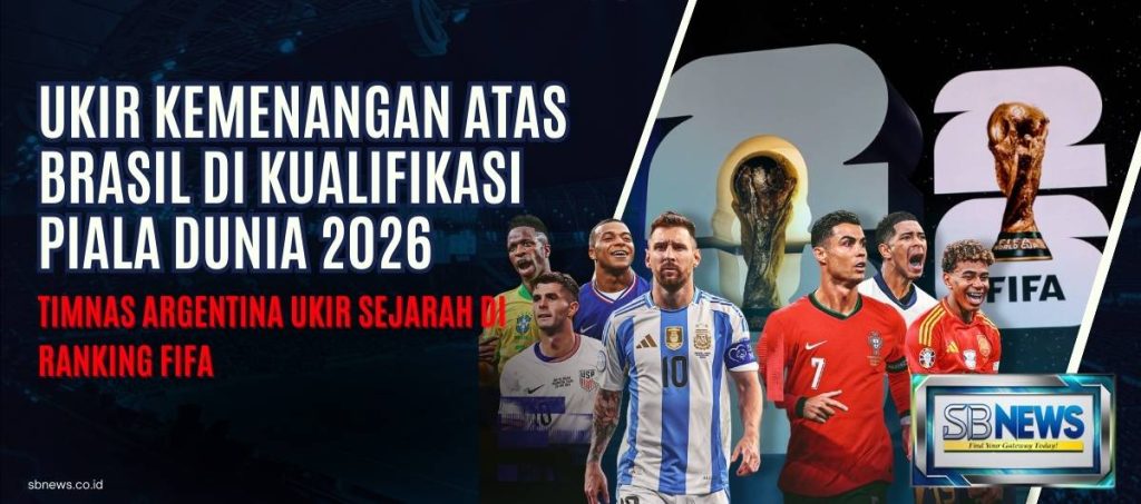 Ukir Kemenangan Atas Brasil di Kualifikasi Piala Dunia 2026, Timnas Argentina Ukir Sejarah di Ranking FIFA 1 FIFA April 2025